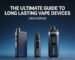The Ultimate Guide to Long Lasting Vape Devices (2026 Edition)